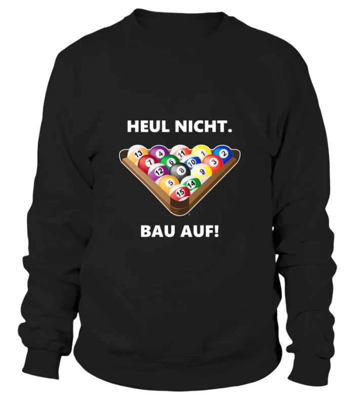 Sweatshirt Unisex: Heul Nicht, Bau Auf. Größe XS-5XL, Verschiedene Farben