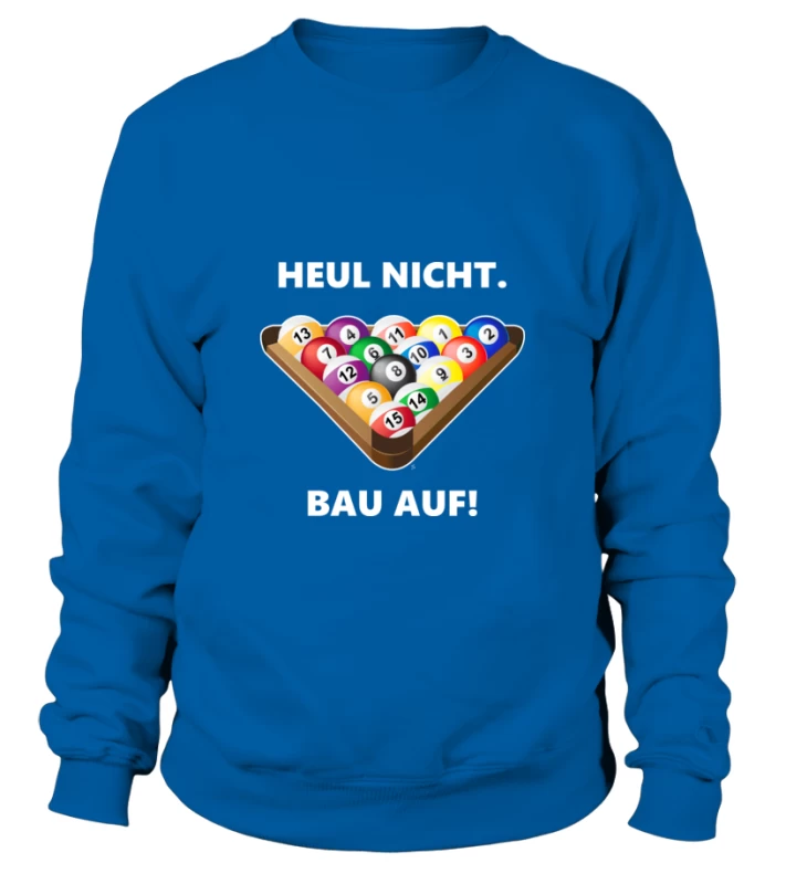 Sweatshirt Unisex: Heul Nicht, Bau Auf. Größe XS-5XL, Verschiedene Farben – Bild 5