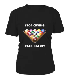 T-Shirt Rundhals Damen: Stop Crying, Rack 'em Up. Größe XS-5XL, Verschiedene Farben