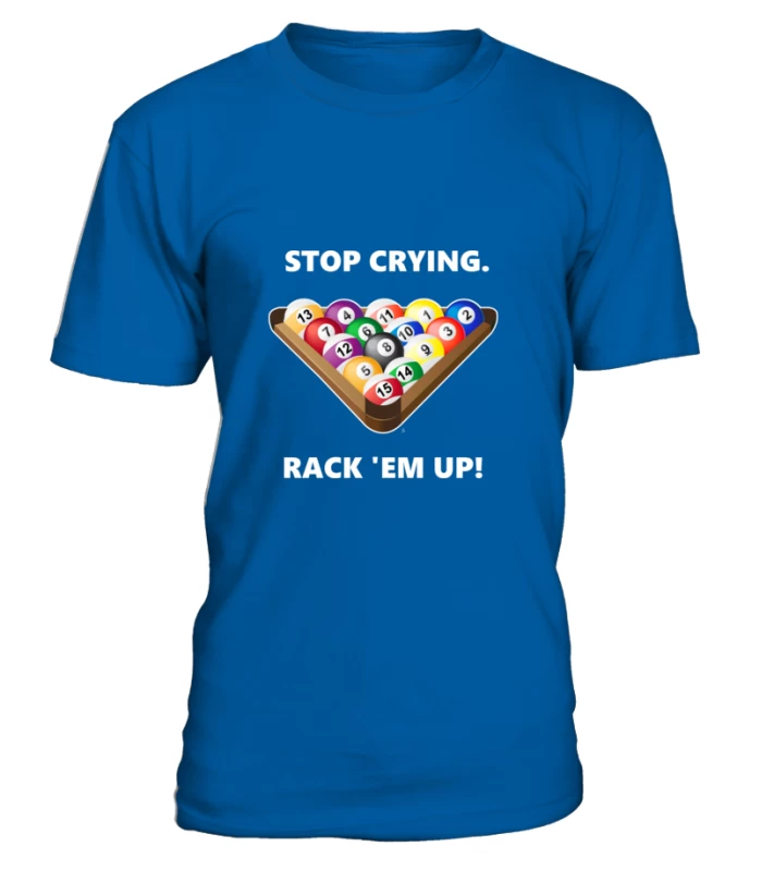 T-Shirt Rundhals Unisex: Stop Crying, Rack 'em Up. Größe XS-5XL, Verschiedene Farben – Bild 7